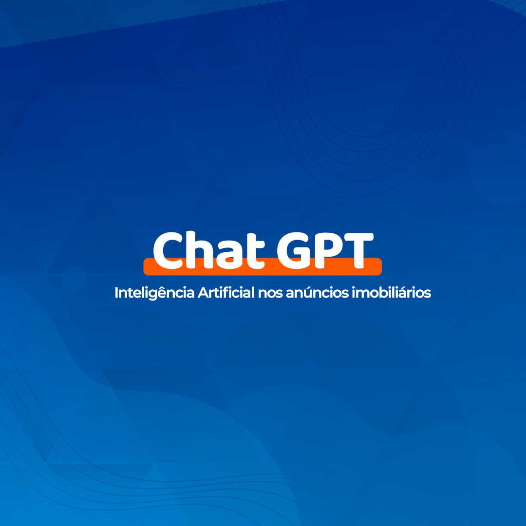 Chat GPT: a criação de conteúdos e anúncios Imobiliários de forma revolucionária