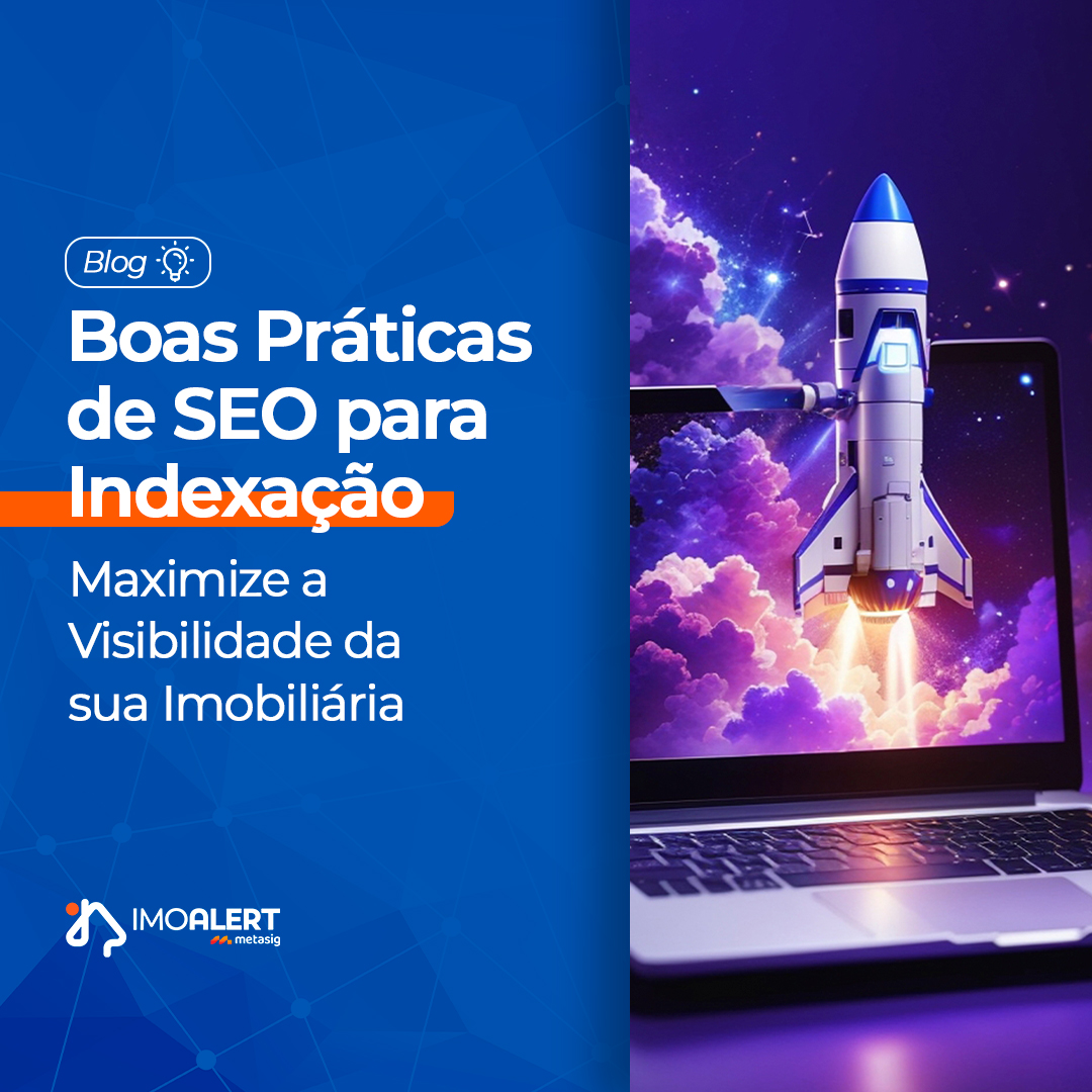 Boas Práticas de SEO para Indexação: Maximize a Visibilidade da sua Imobiliária