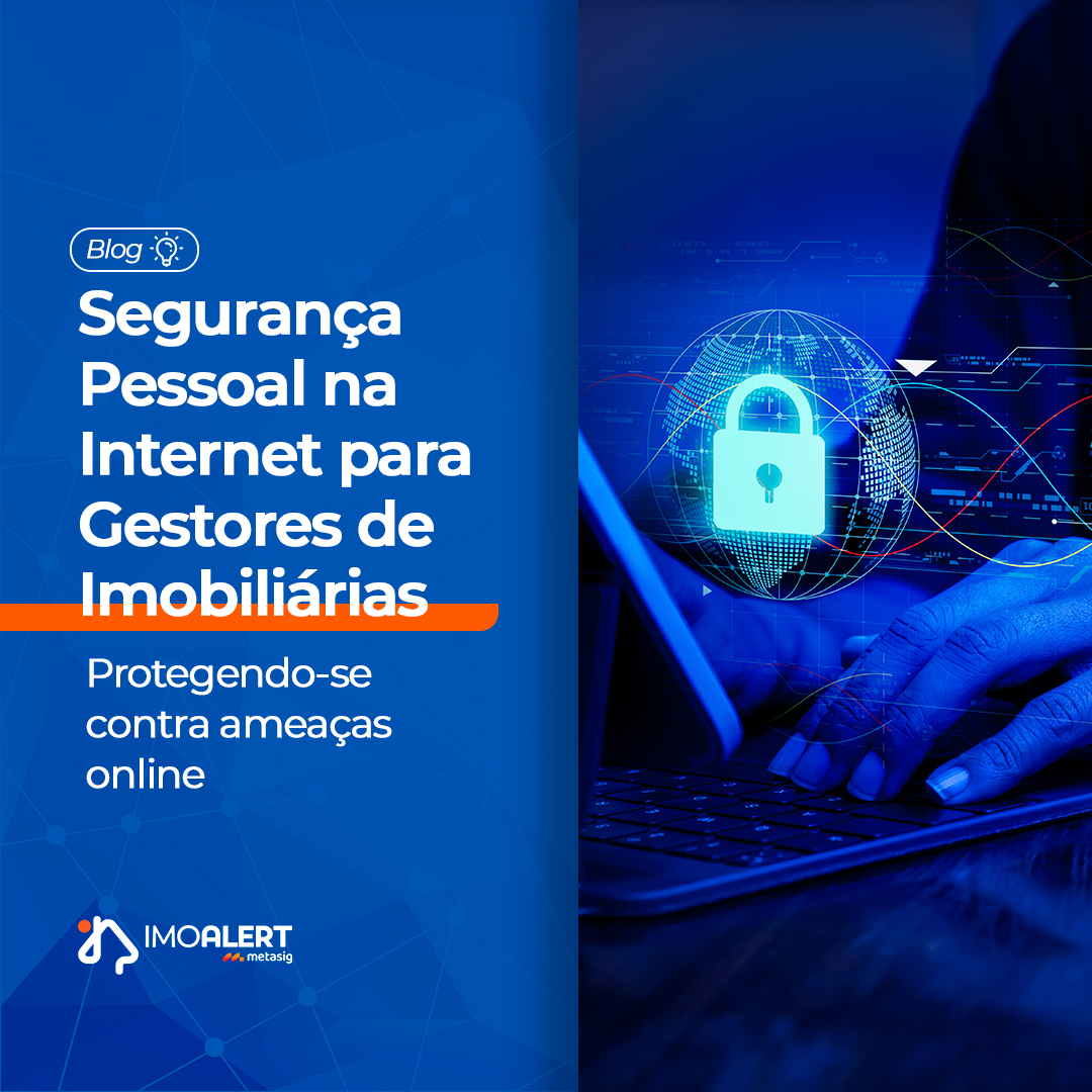 Segurança Pessoal na Internet para Gestores de Imobiliárias: Protegendo-se Contra Ameaças Online