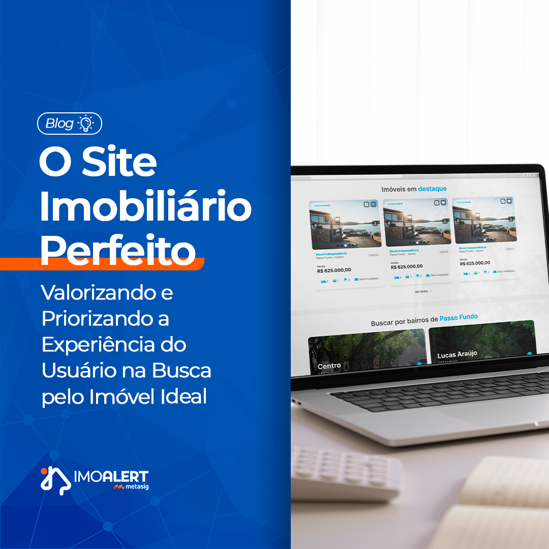 O Site Imobiliário Perfeito: Valorizando e Priorizando a Experiência do Usuário na Busca pelo Imóvel Ideal