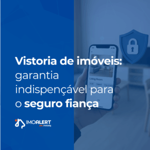 Vistoria de imóveis: aliada indispensável para a garantia do seguro fiança