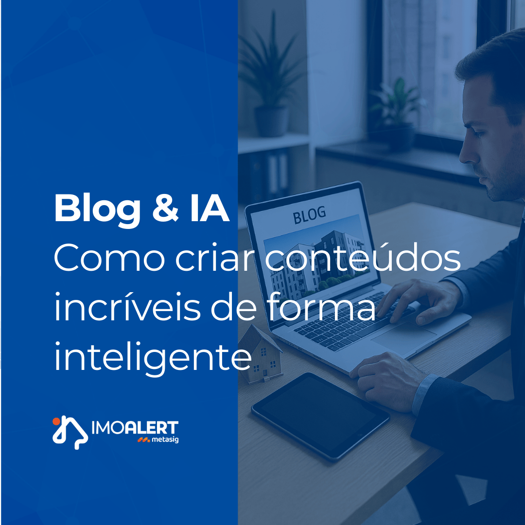 Por que sua imobiliária deve ter um blog (e como usar IA para conteúdos incríveis)